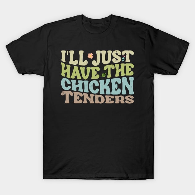 Flavor Fusion Chicken I'll Just Have The Chicken Tenders Snack Lovers T-Shirt by Kleurplaten kind